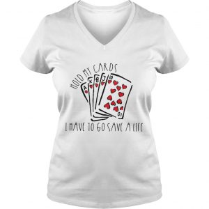 Hold my cards I have to go save a life Ladies Vneck