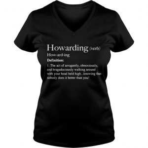 Howarding definition meaning the act of arrogantly obnoxiously Ladies Vneck