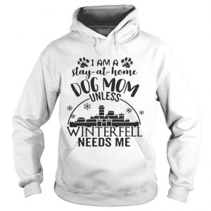 I am a stayathome dog mom unless Winterfell needs me Hoodie