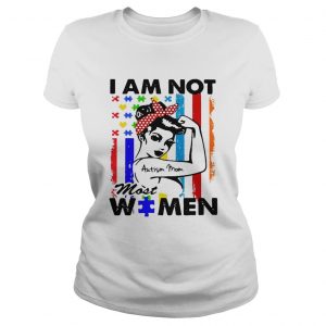 I am not Autism mom most women Ladies Tee