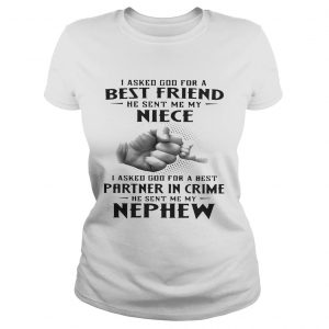 I asked God for a best friend he sent me my niece I asked God for a best Partner in crime Ladies Tee
