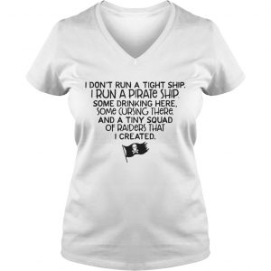 I dont run a tight ship I run a pirate ship Ladies Vneck