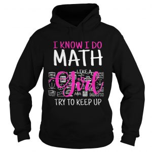 I know I do math like a girl try to keep up Hoodie