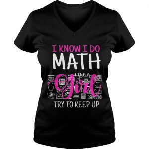 I know I do math like a girl try to keep up Ladies Vneck
