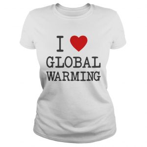 I love global warming Ladies Tee