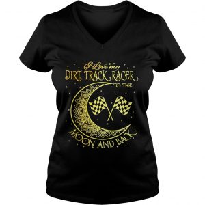 I love my Dirt Track Racer to the moon and back Ladies Vneck