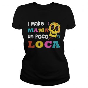 I make mama un poco loca Ladies Tee