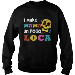I make mama un poco loca Sweatshirt