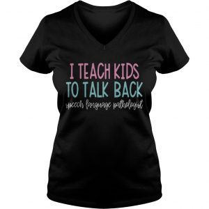 I teach kids to talk back speech language pathologist Ladies Vneck