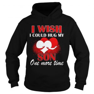 I Wish I Could Hug My Son One More Time Hoodie