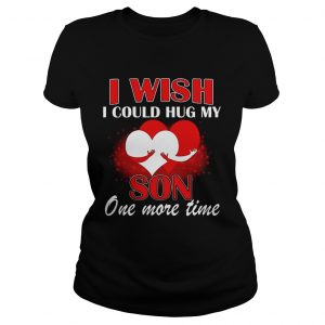 I Wish I Could Hug My Son One More Time Ladies Tee