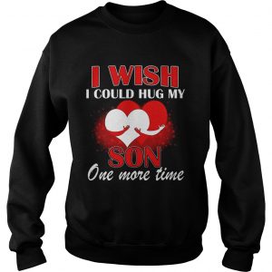 I Wish I Could Hug My Son One More Time Sweatshirt