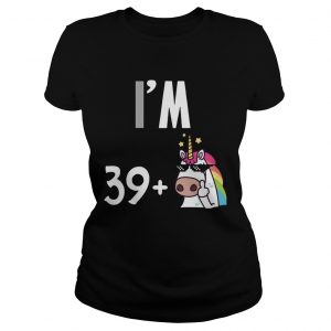 I’m 39 plus 1 middle finger Unicorn 40th Funny Birthday Ladies Tee