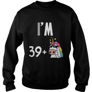 I’m 39 plus 1 middle finger Unicorn 40th Funny Birthday Sweatshirt