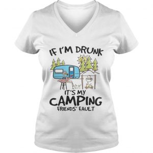 If Im drunk its my camping friends fault Ladies Vneck