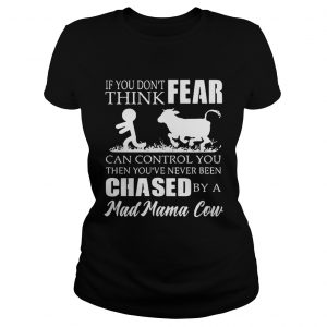 If you dont think fear can control you then youve never been Ladies Tee