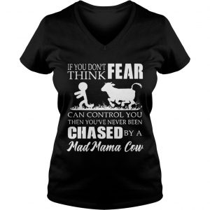 If you dont think fear can control you then youve never been Ladies Vneck