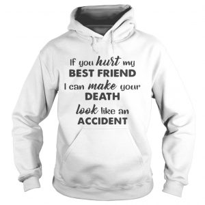 If You Hurt My Best Friend I Can Make Your Death Hoodie