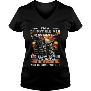 Im a grumpy old man Im too old to fight too slow to run Ill just shoot you Ladies Vneck