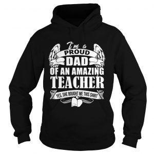 Im A Proud Dad Of An Amazing Teacher Hoodie