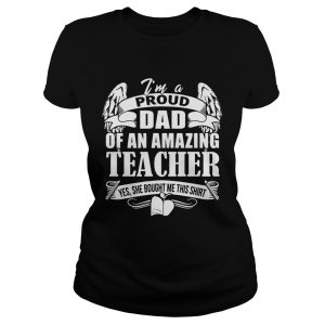 Im A Proud Dad Of An Amazing Teacher Ladies Tee