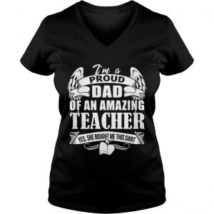 Im A Proud Dad Of An Amazing Teacher Ladies Vneck