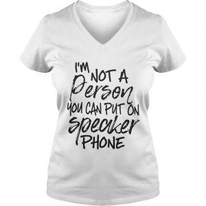 Im not a person you can put on speaker phone Ladies Vneck