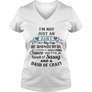 Im not just an aunt Im a big cup of wonderful covered in awesome Ladies Vneck