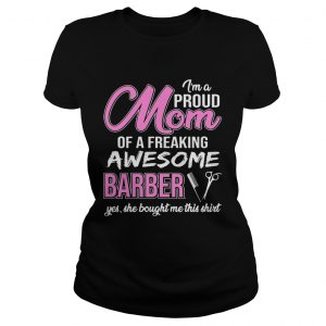 Im Proud Mom Of Freaking Awesome Barber Gift Ladies Tee