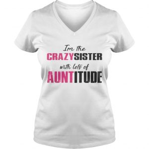 Im the crazy sister with lots of auntitude Ladies Vneck