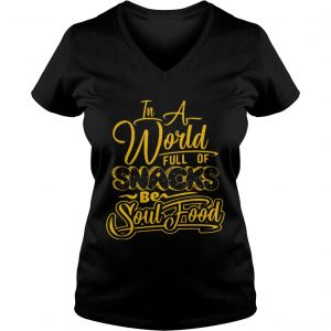 In a world full of snacks be soul food Ladies Vneck
