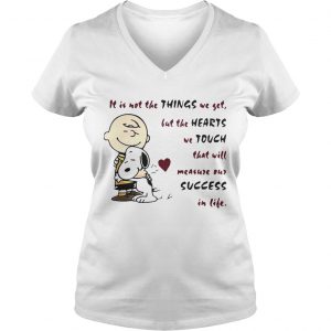 It is not the things we yet but the hearts we touch that will Snoopy and Charlie Brown Ladies Vneck
