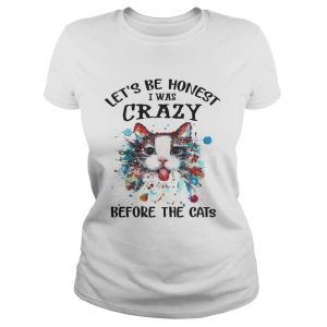 Lets Be Honest I Was Crazy Before The Cats Ladies Tee