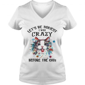Lets Be Honest I Was Crazy Before The Cats Ladies Vneck