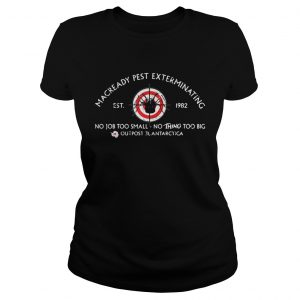 MacReady Pest Exterminating no job too small nothing too big Ladies Tee