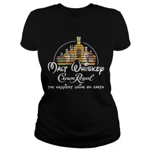 Malt whiskey Crown Royal the happiest drink on earth Ladies Tee