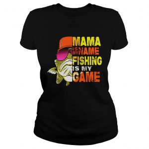 Mama is my name fishing is my game Ladies Tee