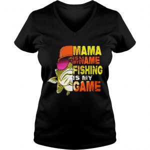 Mama is my name fishing is my game Ladies Vneck