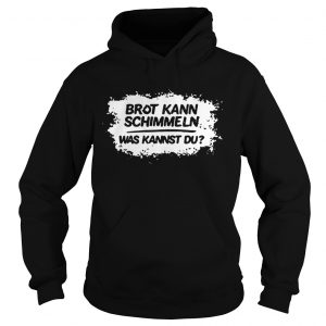 Mario Barth Brot Kann Schimmeln Was Kannst Du Hoodie