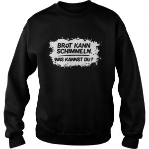 Mario Barth Brot Kann Schimmeln Was Kannst Du Sweatshirt