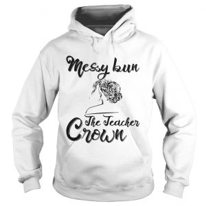 Messy Bun The Teacher Crown Hoodie