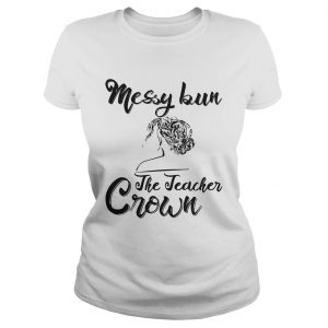 Messy Bun The Teacher Crown Ladies Tee