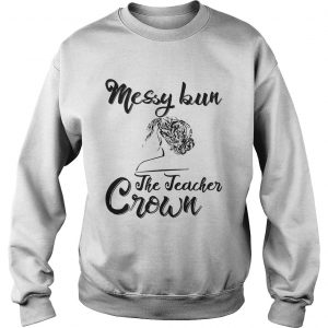 Messy Bun The Teacher Crown Sweatshirt
