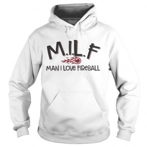 MILF man I love fireball Hoodie