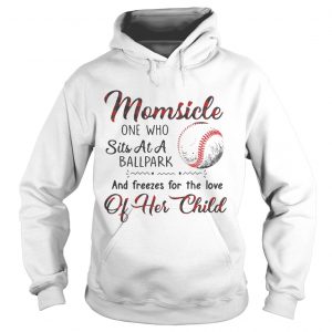 Momsicle one who sits at a ballpark and freezes for the love of her child Hoodie