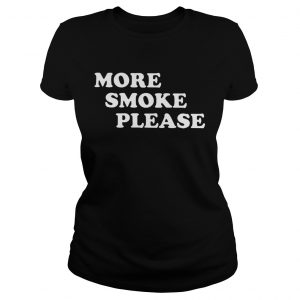 More Smoke Please Ladies Tee