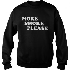 More Smoke Please Sweatshirt