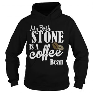 My birthstone is a Coffee bean hoodie