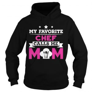My Favorite Chef Calls Me Mom Awesome Gift Hoodie