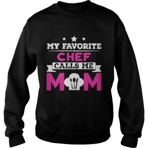 My Favorite Chef Calls Me Mom Awesome Gift SwaetShirt